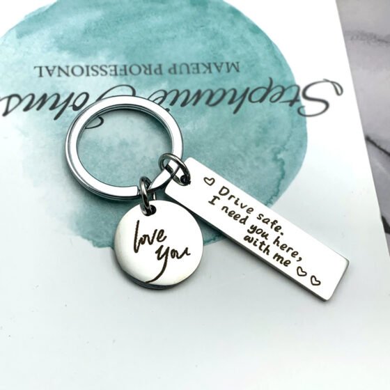 Drive Safe Stainless Steel Keychain – “I Need You Here With Me”